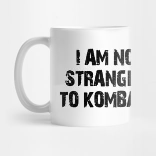 I am no stranger to kombat. Mug